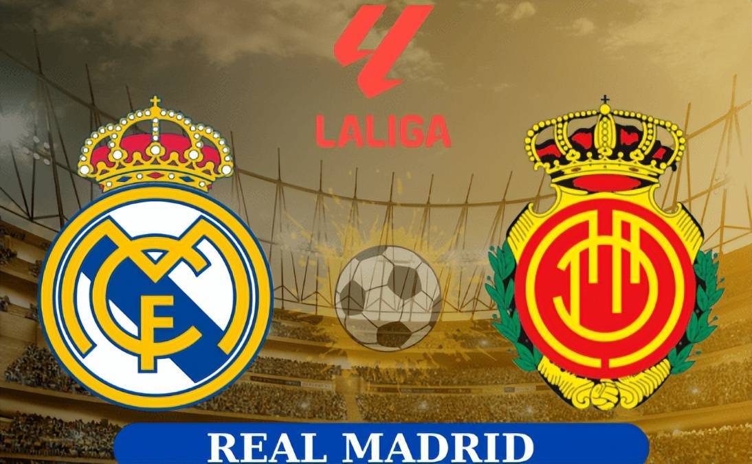 西甲前瞻:皇马主场迎战马洛卡,冲击三连胜